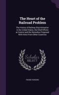 The Heart Of The Railroad Problem di Frank Parsons edito da Palala Press