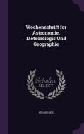 Wochenschrift For Astronomie, Meteorologic Und Geographie di Eduard Heis edito da Palala Press