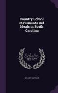 Country School Movements And Ideals In South Carolina di W K 1870-1917 Tate edito da Palala Press