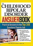 The Childhood Bipolar Disorder Answer Book: Practical Answers to the Top 300 Questions Parents Ask di Tracy Anglada, Sheryl Hakala edito da Sourcebooks