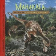 Mahakala and Other Insect-Eating Dinosaurs di Dougal Dixon edito da PICTURE WINDOW BOOKS