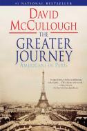 The Greater Journey: Americans in Paris di David Mccullough edito da SIMON & SCHUSTER