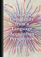 Syntactic Complexity From A Language Acquisition Perspective edito da Cambridge Scholars Publishing