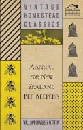 Manual for New Zealand Bee Keepers di William Charles Cotton edito da Home Farm Press