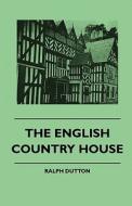 The English Country House di Ralph Dutton edito da Stearns Press