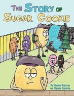 The Story of Sugar Cookie di Margo Karsten, Dr Margo and Steven Karsten edito da AuthorHouse