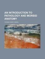 An Introduction to Pathology and Morbid Anatomy di Thomas Henry Green edito da Rarebooksclub.com