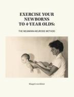 Exercise Your Newborns to 4-Year Olds di Margrit von Kleist edito da FriesenPress
