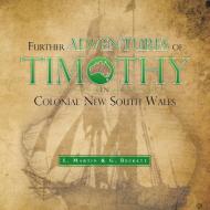 Further Adventures of Timothy in Colonial New South Wales di L. Martin, G. Beckett edito da Trafford Publishing