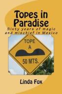 Topes in Paradise: Sixty Years of Magic and Mischief in Mexico di Linda R. Fox edito da Createspace
