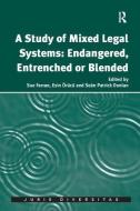 A Study of Mixed Legal Systems: Endangered, Entrenched or Blended di Sue Farran, Esin Orucu edito da ROUTLEDGE