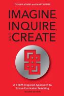 Imagine, Inquire, and Create di Dennis Adams, Mary Hamm edito da Rowman & Littlefield