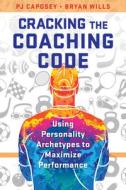 Cracking The Coaching Code di PJ Caposey, Bryan Wills edito da Rowman & Littlefield