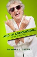 And in Conclusion...: Life After Ninety Plus Years di Mary S. Shern edito da Createspace