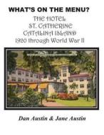 What's on the Menu? the Hotel St. Catherine Catalina Island 1920 Through World War II di Dan Austin edito da Createspace