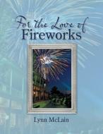 For the Love of Fireworks di Lynn McLain edito da Lulu Publishing Services