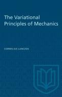 The Variational Principles of Mechanics di Cornelius Lanczos edito da UNIV OF TORONTO PR