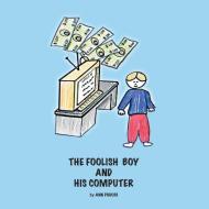 The Foolish Boy and His Computer di Ann Poduri edito da Xlibris