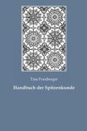 Handbuch Der Spitzenkunde di Tina Frauberger edito da Createspace
