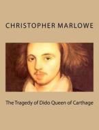 The Tragedy of Dido Queen of Carthage di Christopher Marlowe edito da Createspace