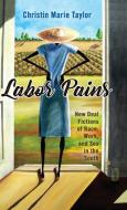 Labor Pains di Christin Marie Taylor edito da University Press of Mississippi