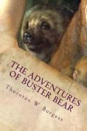 The Adventures of Buster Bear di Thornton W. Burgess edito da Createspace
