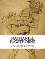 Nathaniel Hawthorne, Collection Novels di Nathaniel Hawthorne edito da Createspace