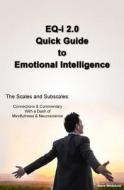 Eq-I 2.0 Quick Guide to Emotional Intelligence: The Scales and Subscales - Connections and Commentary with a Dash of Mindfulness and Neuroscience di Steve Whiteford edito da Createspace