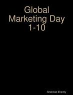 Global Marketing Day 1-10: Global Marketing di Sh Shahinaz Othman El Ramly Ly edito da Createspace