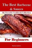 The Best Barbecue & Sauces for Beginners: Super Easy Recipes di Karena Andrews edito da Createspace