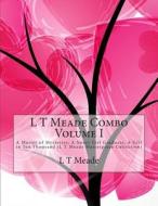 L T Meade Combo Volume I: A Master of Mysteries, a Sweet Girl Graduate, a Girl in Ten Thousand (L T Meade Masterpiece Collection) di L. T. Meade edito da Createspace
