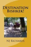 Destination Bishkek: ... or How Schoro Changed My Life di Nj Richards edito da Createspace