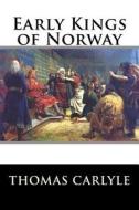 Early Kings of Norway di Thomas Carlyle edito da Createspace