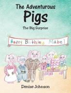 The Adventurous Pigs di Denise Johnson edito da AuthorHouse