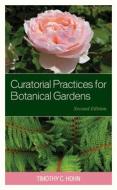 Curatorial Practices For Botanical Gardens di Timothy C. Hohn edito da Rowman & Littlefield