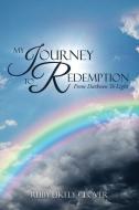 My Journey To Redemption: From Darkness To Light di Ruby Likely Glover edito da XULON PR