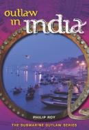 Outlaw in India di Philip Roy edito da Ronsdale Press