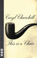 This Is a Chair di Caryl Churchill edito da MARTIN E SEGAL THEATRE CTR