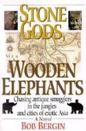 Stone Gods, Wooden Elephants di Bob Bergin edito da Impact Publications