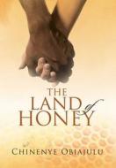 The Land Of Honey di Chinenye Obiajulu edito da Totalrecall Publications