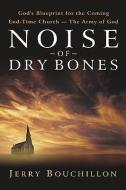 Noise of Dry Bones di Jerry Bouchillon edito da XULON PR
