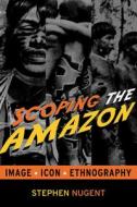 Scoping the Amazon di Stephen Nugent edito da Left Coast Press Inc