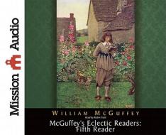 McGuffey's Eclectic Readers: Fifth di William McGuffey edito da Mission Audio