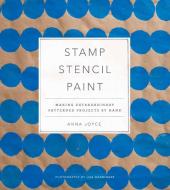 Stamp Stencil Paint di Anna Joyce edito da Stewart, Tabori & Chang Inc