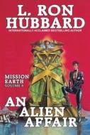 An Alien Affair: Mission Earth Volume 4 di L. Ron Hubbard edito da GALAXY PR LLC