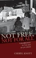 Not Free, Not For All di Cheryl Knott edito da University Of Massachusetts Press
