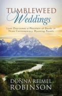 Tumbleweed Weddings: Love Overcomes a Mountain of Doubt in Three Contemporary Wyoming Novels di Donna Reimel Robinson edito da Barbour Publishing