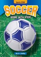 Soccer: Score with Stem! di K. C. Kelley edito da BEARPORT PUB CO INC