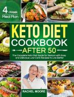 Keto Diet Cookbook After 50 di Rachel Moore edito da Rachel Moore