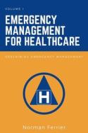 Emergency Management For Healthcare, Volume I di Norman Ferrier edito da Business Expert Press
